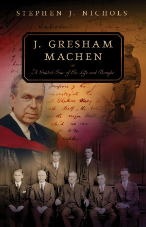 J Gresham Machen A Guided Tour Of His Li