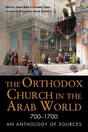 The Orthodox Church in the Arab World (700-1700)