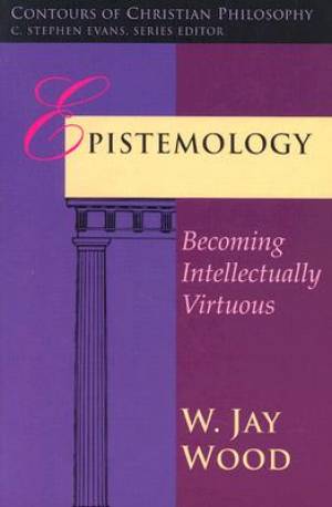 Epistemology: Becoming Intellectually Virtuous