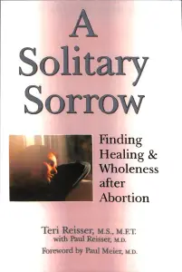 A Solitary Sorrow: Finding Healing & Wholeness After Abortion