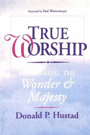 True Worship: Reclaiming the Wonder & Majesty