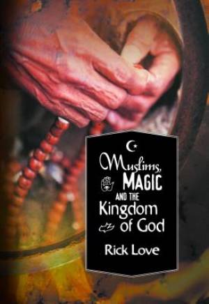 Muslims, Magic and the Kingdom of God: Church Planting Among Folk Muslims