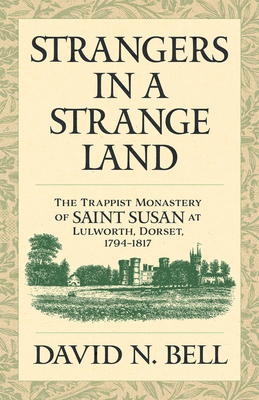 Strangers in a Strange Land: The Trappist Monastery of Saint Susan at Lulworth, Dorset, 1794-1817 Volume 299