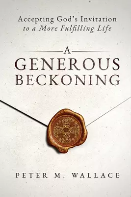 A Generous Beckoning: God's Gracious Invitations to Authentic Spiritual Life