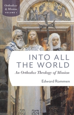 Into All the World: An Orthdox Theology of Mission