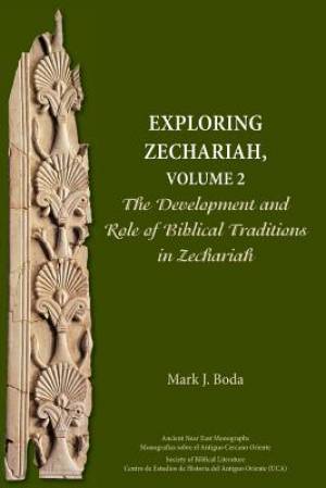 Exploring Zechariah, Volume 2: The Development and Role of Biblical Traditions in Zechariah