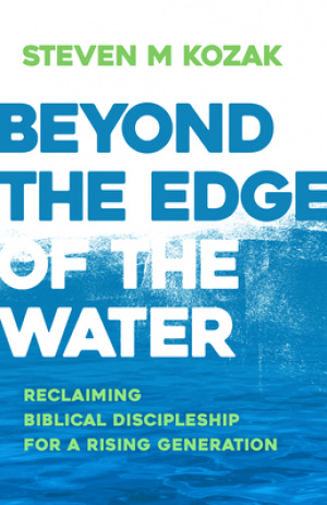 Beyond the Edge of the Water: Reclaiming Biblical Discipleship for a Rising Generation