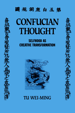 Confucian Thought : Selfhood as Creative Transformation