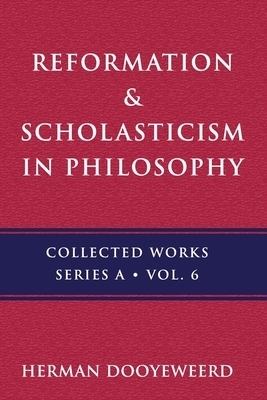 Reformation & Scholasticism: The Philosophy of the Cosmonomic Idea and the Scholastic Tradition in Christian Thought