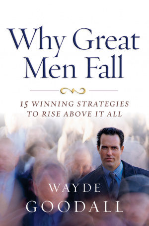 Why Great Men Fall: 15 Winning Strategies to Rise Above It All