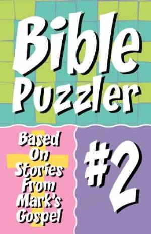 Bible Puzzler 2: Based On Stories From Mark's Gospel