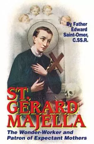 St. Gerard Majella: The Wonder-Worker and Patron of Expectant Mothers