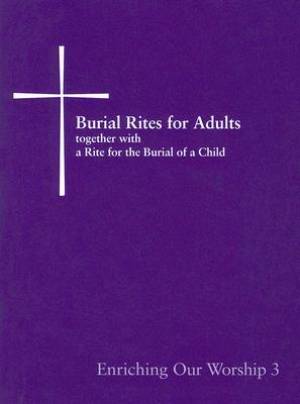 Burial Rites for Adults Together with a Rite for the Burial of a Child