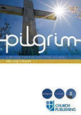 Pilgrim - The Lord's Prayer: A Course for the Christian Journey