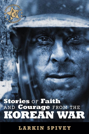 Stories Of Faith And Courage From The Korean War