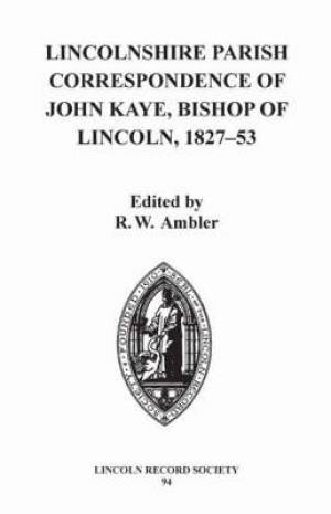 Lincolnshire Parish Correspondence of John Kaye, Bishop of Lincoln 1827-53