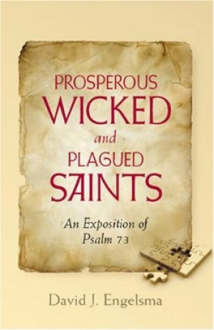 Prosperous Wicked and Plagued Saints: An Exposition of Psalm 73