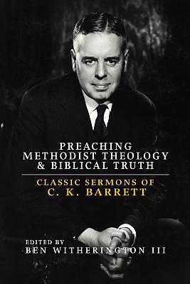 Preaching Methodist Theology and Biblical Truth: Classic Sermons of C. K. Barrett