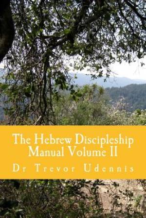 The Hebrew Discipleship Manual Volume II: Bread of the Word