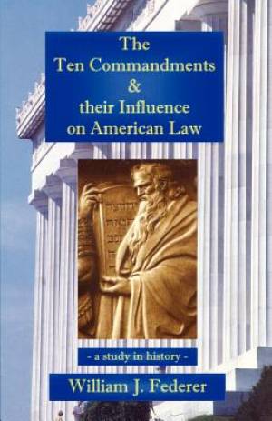 The Ten Commandments & their Influence on American Law - a study in history