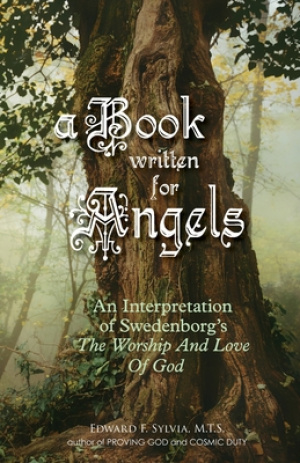 A Book Written For Angels: An interpretation of Swedenborg's "The Worship and Love of God"