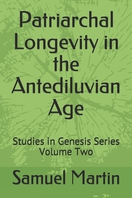 Patriarchal Longevity  in the Antediluvian  Age: Studies in Genesis Series - Volume Two