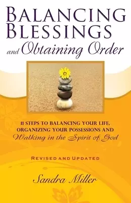 Balancing Blessings and Obtaining Order: 11 Steps to Balancing your Life, Organizing your Possessions, and Walking in the Spirit of God