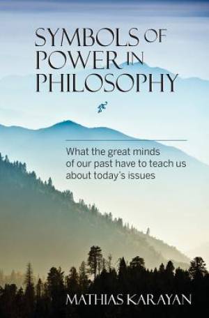 Symbols of Power in Philosophy: What the great minds of our past have to teach us about today's issues