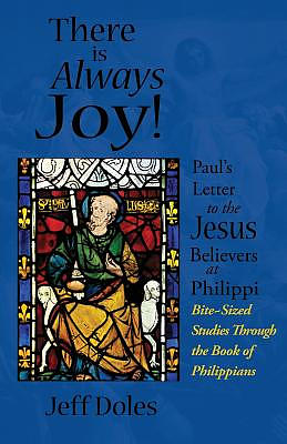 There is Always Joy!: Paul's Letter to the Jesus Believers at Philippi