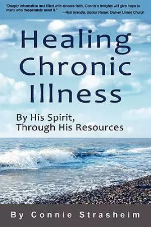 Healing Chronic Illness: By His Spirit, Through His Resources