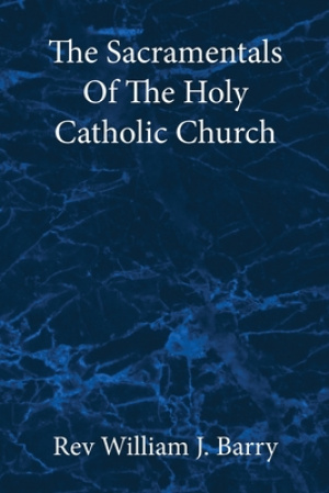 The Sacramentals Of The  Holy Catholic Church: Large Print Edition