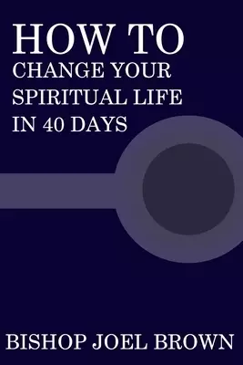 How To Change Your Spiritual Life In 40 Days