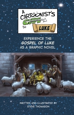 A Cartoonist's Guide to the Gospel of Luke: A Full-Color Graphic Novel