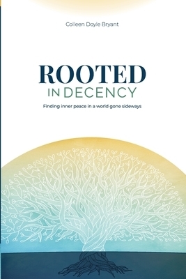 Rooted in Decency: Finding inner peace in a world gone sideways