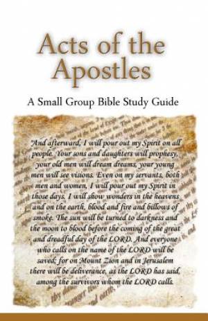 Acts of the Apostles, A Small Group Bible Study Guide