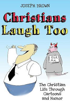 Christians Laugh Too: The Christian Life Through Cartoons and Humor