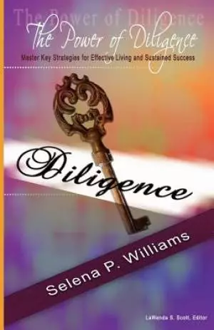 The Power of Diligence: Master Key Strategies for Effective Living and Sustained Success