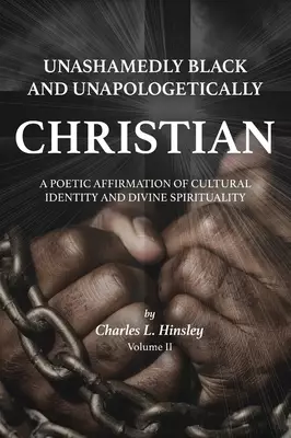 Unashamedly Black and Unapologetically Christian (Volume II): A Poetic Affirmation of Cultural Identity and Divine Spirituality