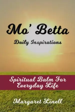 Mo' Betta Daily Inspirations: Spiritual Balm for Everyday Life