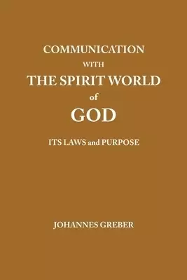 Communication With The Spirit World of God: It's Laws and Purpose