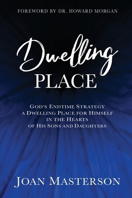 Dwelling Place: God's endtime strategy a dwelling place for himself in the hearts of his sons and daughters.