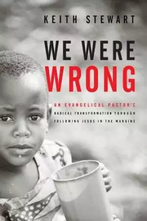 We Were Wrong: An Evangelical Pastor's Radical Transformation Through Following Jesus In The Margins