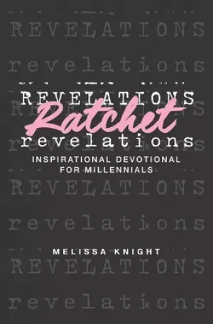 Ratchet Revelations: Inspirational Devotional for Millennials