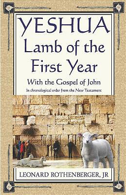 YESHUA, Lamb of the First Year: With the Gospel of John, Inchronological order from the New Testament