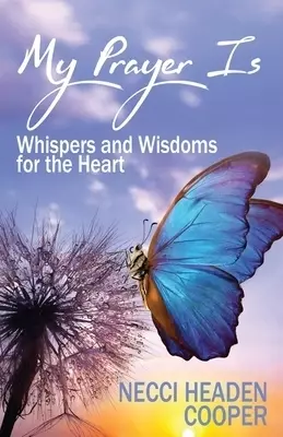 My Prayer Is: Whispers and Wisdoms for the Heart