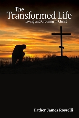 The Transformed Life: Living and Growing in Christ