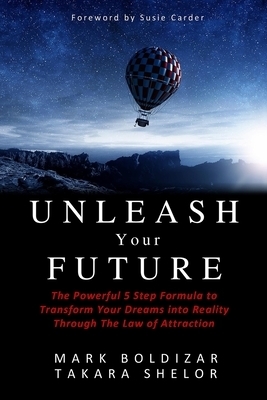 Unleash Your Future: The Powerful 5 Step Formula to Transform Your Dreams into Reality Through the Law of Attraction