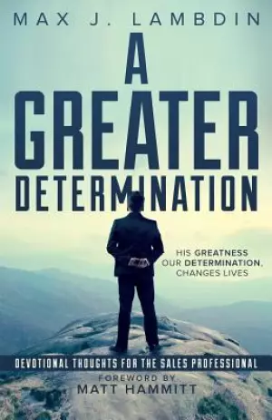 A Greater Determination: Devotional Thoughts for The Sales Professional