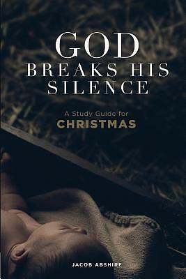 God Breaks His Silence: A Study Guide for Christmas