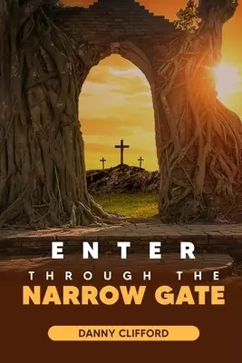 Enter Through The Narrow Gate